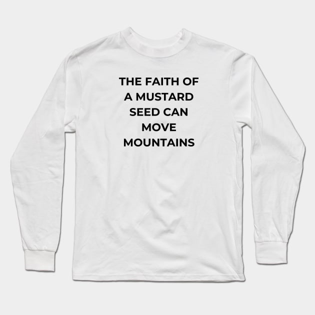 The faith of a mustard seed can move mountains Long Sleeve T-Shirt by BoChristianMerch